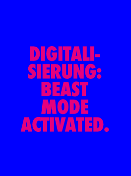 Digitalisierung: Beast mode activated.